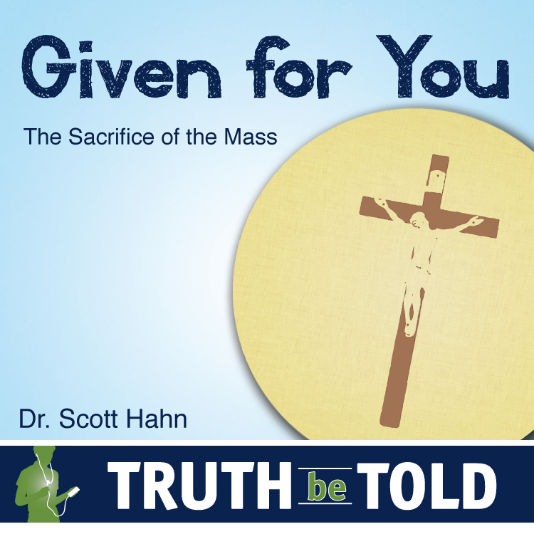 Given For You: The Sacrifice of the Mass