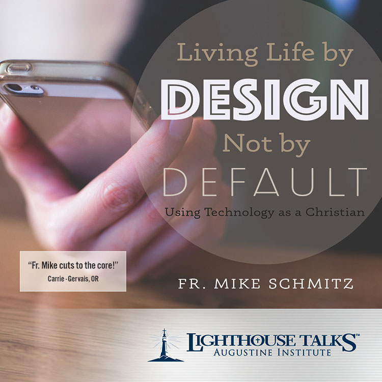 Living Life By Design Not Default Lighthouse Catholic Media